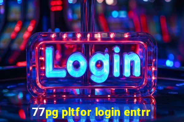 77pg pltfor login entrr